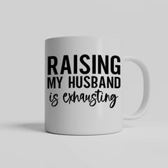 Raising My Husband is Exhausting Ceramic Mug