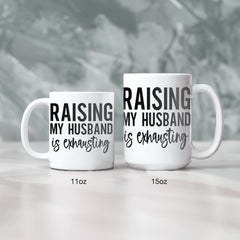 Raising My Husband is Exhausting Ceramic Mug