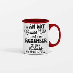 I am Not Getting Old I Just Can't Remember Stuff Because My Brain Is Full Mug