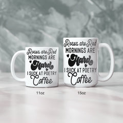 Roses Are Red Mornings Are Hard I Suck At Poetry Coffee Mug