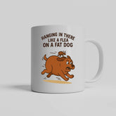 Hanging in There Like a Flea on a Fat Dog Ceramic White Mug