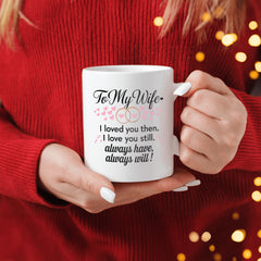 To My Wife - I Loved You Then I Love You Still - Mug