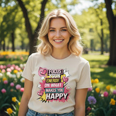 Focus Your Energy on What Makes You Happy T-Shirt – Classic Cotton Relaxed Fit