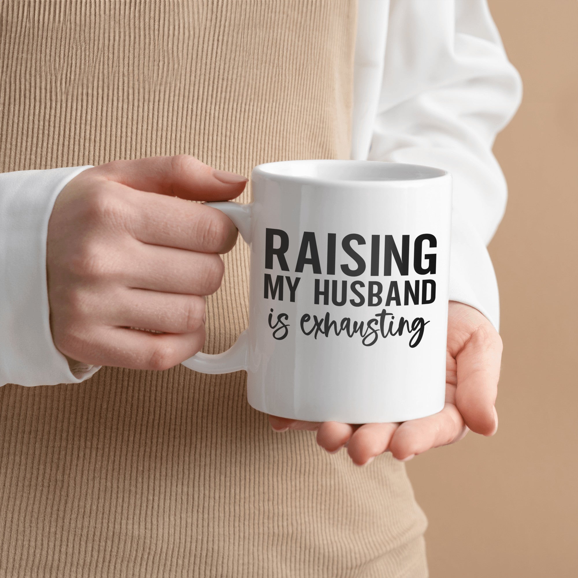 Raising My Husband is Exhausting Ceramic Mug