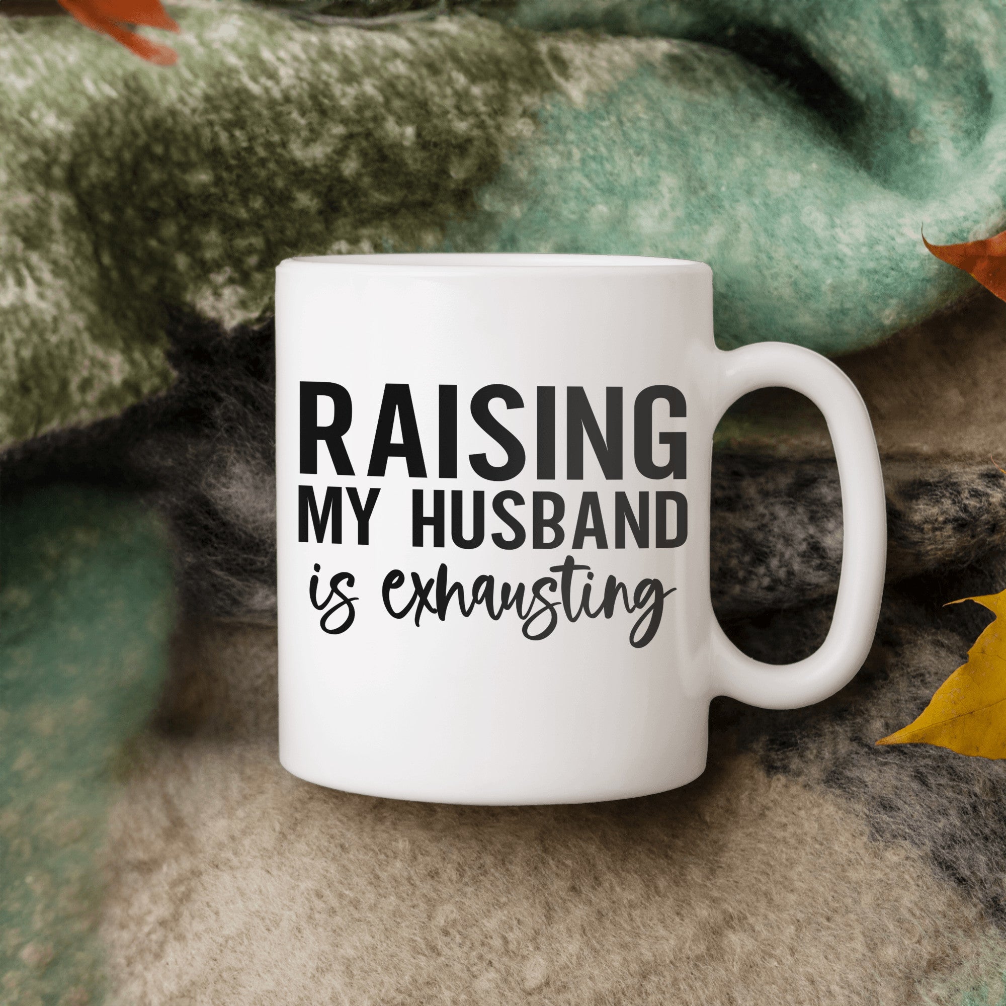 Raising My Husband is Exhausting Ceramic Mug