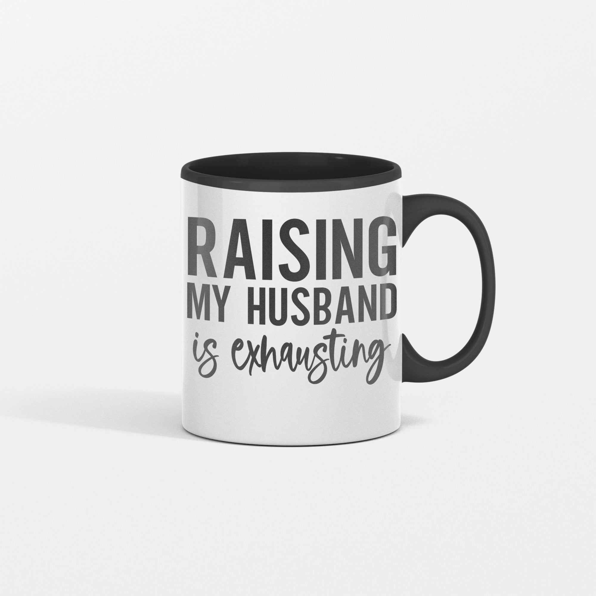 Raising My Husband is Exhausting Ceramic Mug