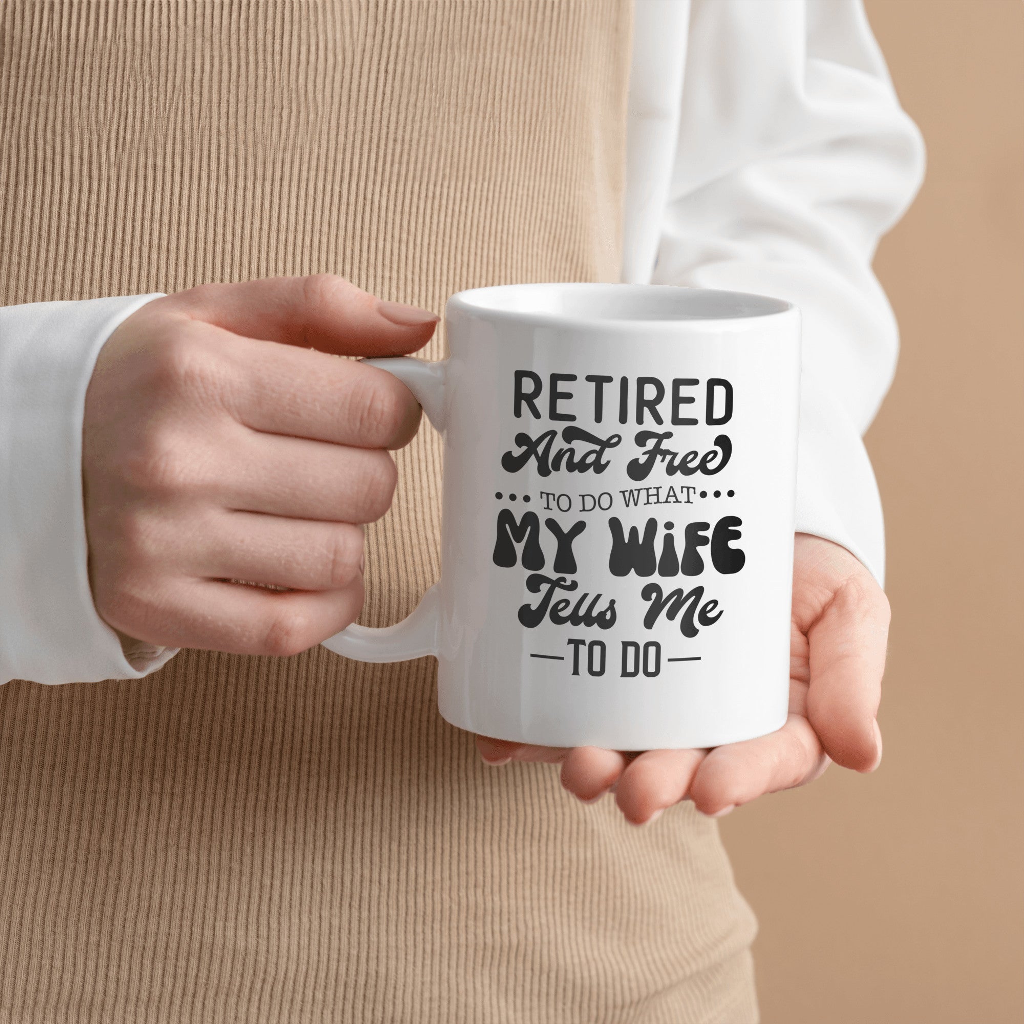 Retired And Free To Do What My Wife Tell Me To Do Mug for Him