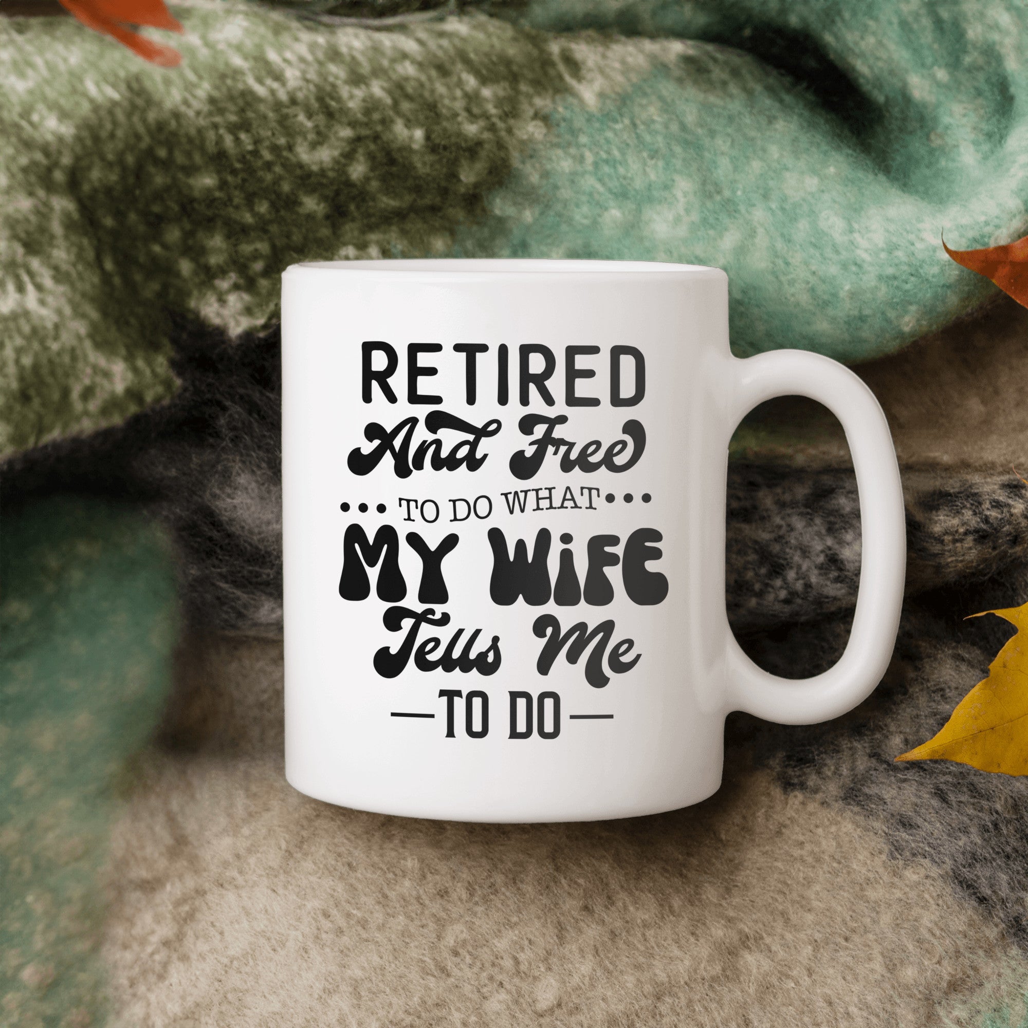Retired And Free To Do What My Wife Tell Me To Do Mug for Him
