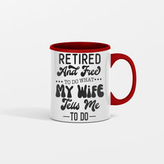 Retired And Free To Do What My Wife Tell Me To Do Mug for Him