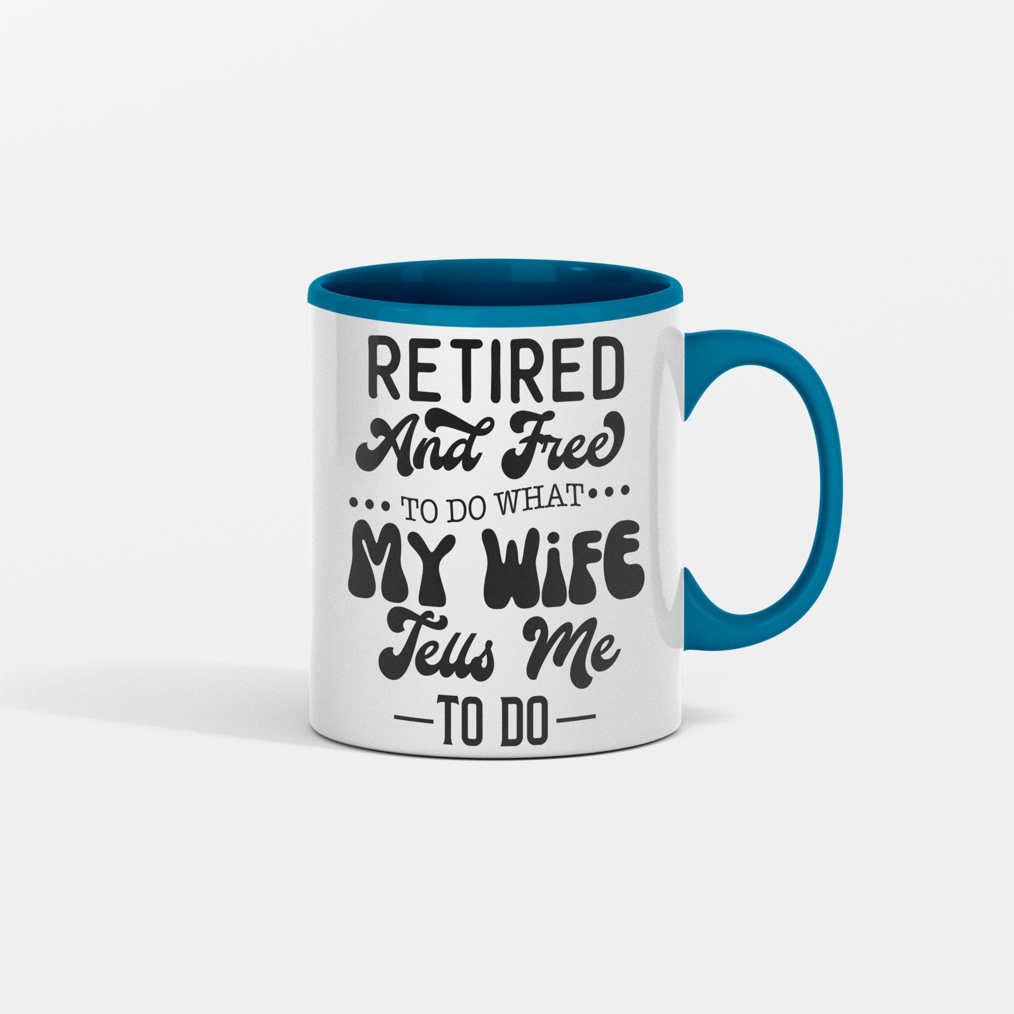 Retired And Free To Do What My Wife Tell Me To Do Mug for Him