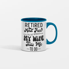 Retired And Free To Do What My Wife Tell Me To Do Mug for Him
