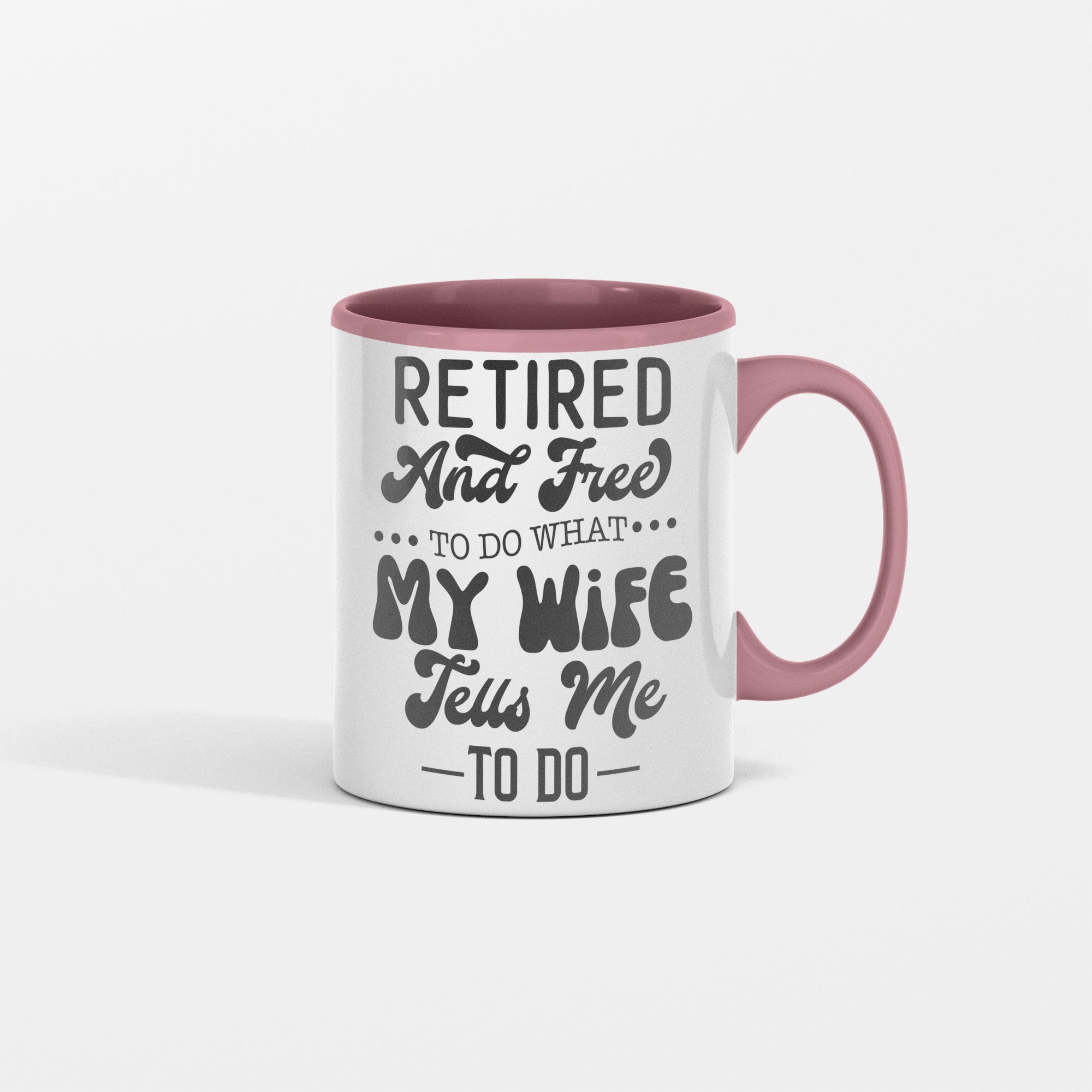 Retired And Free To Do What My Wife Tell Me To Do Mug for Him