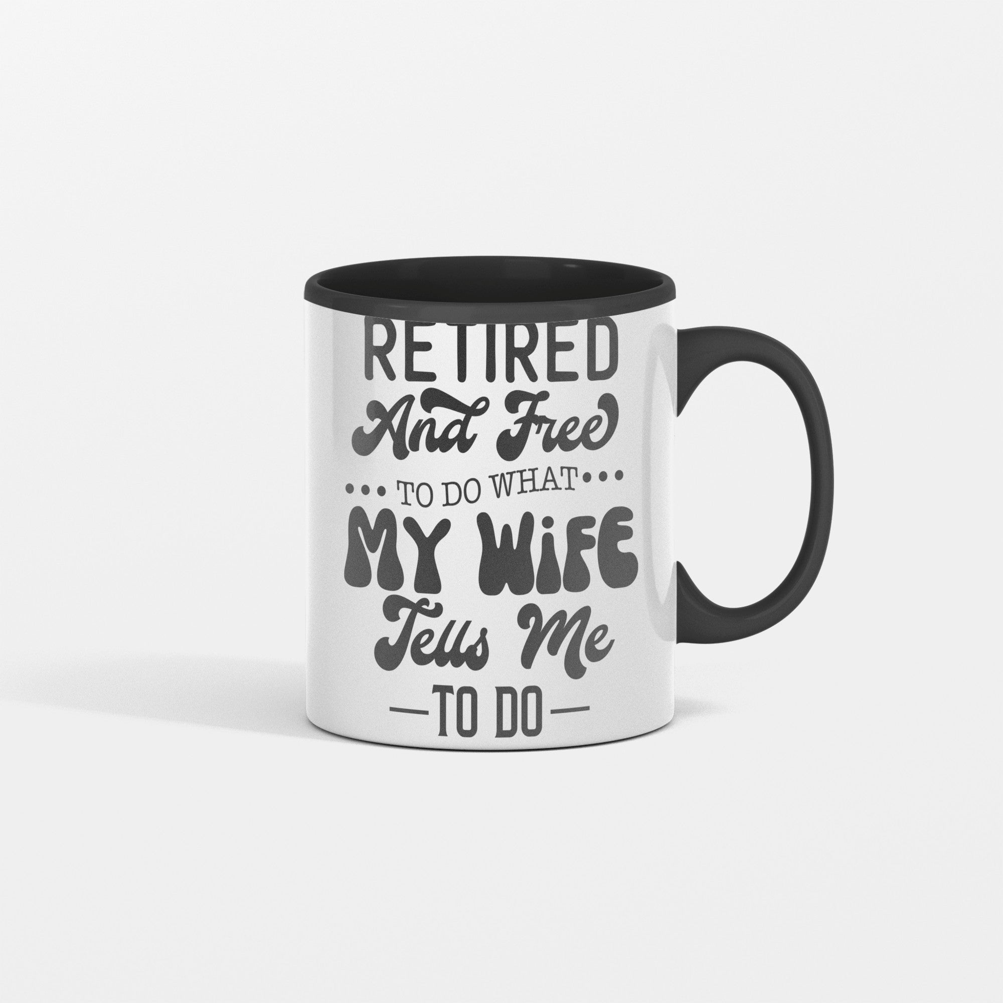 Retired And Free To Do What My Wife Tell Me To Do Mug for Him