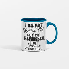 I am Not Getting Old I Just Can't Remember Stuff Because My Brain Is Full Mug