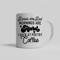 Roses Are Red Mornings Are Hard I Suck At Poetry Coffee Mug