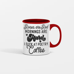 Roses Are Red Mornings Are Hard I Suck At Poetry Coffee Mug