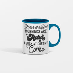 Roses Are Red Mornings Are Hard I Suck At Poetry Coffee Mug