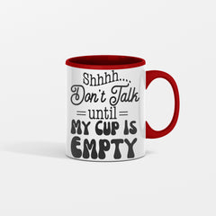 Shhhh Dont Talk Until My Cup Is Empty Ceramic Mug