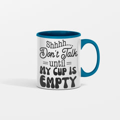 Shhhh Dont Talk Until My Cup Is Empty Ceramic Mug