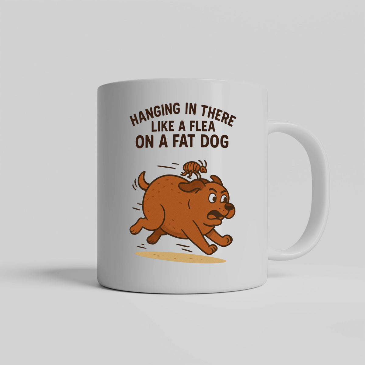 Hanging in There Like a Flea on a Fat Dog Ceramic White Mug