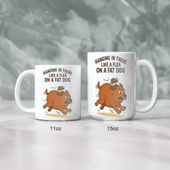 Hanging in There Like a Flea on a Fat Dog Ceramic White Mug